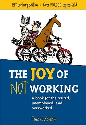 Bucuria de a nu munci: O carte pentru pensionari, șomeri și suprasolicitați - The Joy of Not Working: A Book for the Retired, Unemployed and Overworked