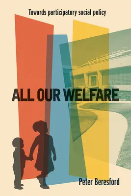 Toată bunăstarea noastră: Către o politică socială participativă - All Our Welfare: Towards Participatory Social Policy