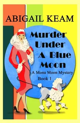 Crimă sub o lună albastră: A 1930s Mona Moon Mystery Book 1 - Murder Under A Blue Moon: A 1930s Mona Moon Mystery Book 1