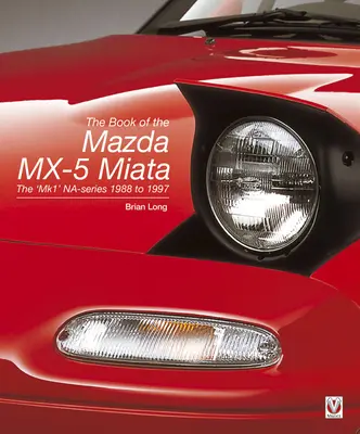 Cartea lui Mazda MX-5 Miata - Noua ediție a doua: Seria „Mk1” Na-Series 1988-1997 - The Book of the Mazda MX-5 Miata - New Second Edition: The 'Mk1' Na-Series 1988 to 1997