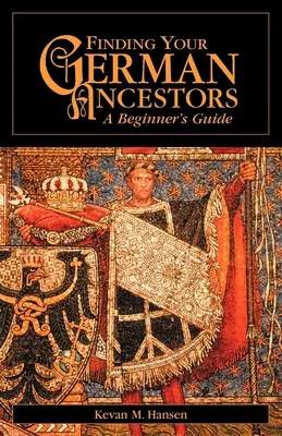 În căutarea strămoșilor dumneavoastră germani: Ghidul începătorului - Finding Your German Ancestors: A Beginner's Guide