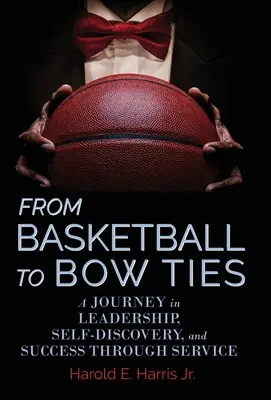 De la baschet la papioane: O călătorie în leadership, autodescoperire și succes prin serviciu - From Basketball to Bow Ties: A Journey in Leadership, Self-Discovery, and Success through Service