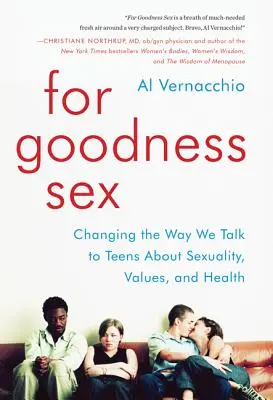 For Goodness Sex: Schimbarea modului în care vorbim cu adolescenții despre sexualitate, valori și sănătate - For Goodness Sex: Changing the Way We Talk to Teens about Sexuality, Values, and Health