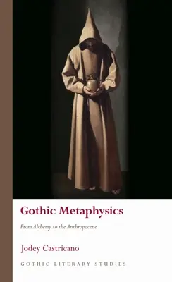 Metafizica gotică: De la alchimie la antropocen - Gothic Metaphysics: From Alchemy to the Anthropocene