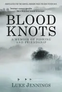Blood Knots - Despre tați, prietenie și pescuit (Jennings Luke (Author)) - Blood Knots - Of Fathers, Friendship and Fishing (Jennings Luke (Author))