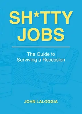Sh*tty Jobs: Ghidul de supraviețuire în recesiune: The Guide to Surviving a Recession - Sh*tty Jobs: The Guide to Surviving a Recession