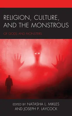 Religie, cultură și monstruozitate: Despre zei și monștri - Religion, Culture, and the Monstrous: Of Gods and Monsters