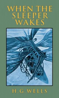 When the Sleeper Wakes: Ediția originală din 1899 - When the Sleeper Wakes: The Original 1899 Edition