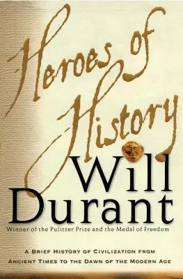 Eroii istoriei: O scurtă istorie a civilizației din cele mai vechi timpuri până la zorii epocii moderne - Heroes of History: A Brief History of Civilization from Ancient Times to the Dawn of the Modern Age