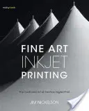 Fine Art Inkjet Printing: Meșteșugul și arta imprimării digitale fine - Fine Art Inkjet Printing: The Craft and Art of the Fine Digital Print