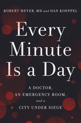 Fiecare minut este o zi: Un doctor, o cameră de urgență și un oraș sub asediu - Every Minute Is a Day: A Doctor, an Emergency Room, and a City Under Siege