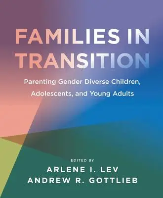 Familii în tranziție: Parenting pentru copii, adolescenți și tineri adulți de gen diferit - Families in Transition: Parenting Gender Diverse Children, Adolescents, and Young Adults