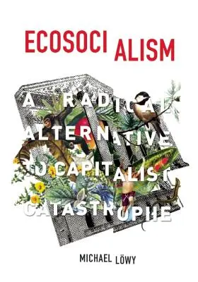 Ecosocialismul: O alternativă radicală la catastrofa capitalistă - Ecosocialism: A Radical Alternative to Capitalist Catastrophe