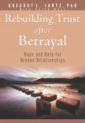 Refacerea încrederii după trădare: Speranță și ajutor pentru relațiile rupte - Rebuilding Trust After Betrayal: Hope and Help for Broken Relationships