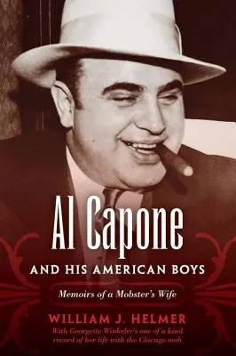 Al Capone și băieții săi americani: Memoriile soției unui mafiot (Al Capone and His American Boys: Memoirs of a Mobster's Wife) - Al Capone and His American Boys: Memoirs of a Mobster's Wife