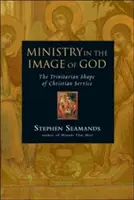 Ministry in the Image of God: Forma trinitară a slujirii creștine - Ministry in the Image of God: The Trinitarian Shape of Christian Service