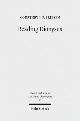 Reading Dionysus: Bacantele lui Euripide și contestațiile culturale ale grecilor, evreilor, romanilor și creștinilor - Reading Dionysus: Euripides' Bacchae and the Cultural Contestations of Greeks, Jews, Romans, and Christians
