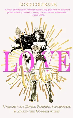 Avatarul iubirii: Dezlănțuie-ți superputerile feminine divine și trezește zeița din tine - Love Avatar: Unleash Your Divine Feminine Superpowers & Awaken the Goddess Within