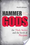 Ciocanul zeilor: Societatea Thule și nașterea nazismului - Hammer of the Gods: The Thule Society and the Birth of Nazism