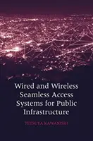 Wired and Wireless Seamless Access Systems for Public Infrastructure (Sisteme de acces fără sudură cu și fără fir pentru infrastructura publică) - Wired and Wireless Seamless Access Systems for Public Infrastructure