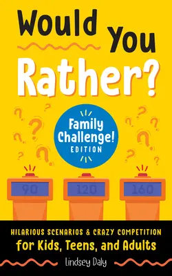 Ați prefera? Provocarea familiei! Edition: Scenarii hilare și competiție nebună pentru copii, adolescenți și adulți - Would You Rather? Family Challenge! Edition: Hilarious Scenarios & Crazy Competition for Kids, Teens, and Adults