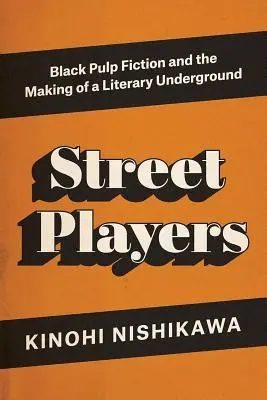 Street Players - Black Pulp Fiction și crearea unui underground literar - Street Players - Black Pulp Fiction and the Making of a Literary Underground