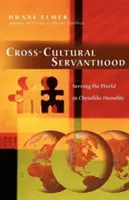 Cross-Cultural Servanthood: Slujirea lumii în umilința lui Hristos - Cross-Cultural Servanthood: Serving the World in Christlike Humility