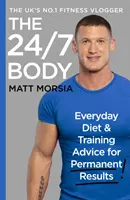 The 24/7 Body: The Sunday Times Bestselling Guide to Diet and Training (Corpul 24/7: Ghidul de succes al Sunday Times pentru dietă și antrenament) - The 24/7 Body: The Sunday Times Bestselling Guide to Diet and Training