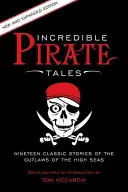 Incredibile povești cu pirați: Nineteen Classic Stories Of The Outlaws Of The High Seas, 2nd Edition - Incredible Pirate Tales: Nineteen Classic Stories Of The Outlaws Of The High Seas, 2nd Edition