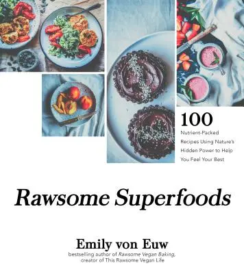 Rawsome Superfoods: 100+ rețete pline de nutrienți care folosesc puterea ascunsă a naturii pentru a vă ajuta să vă simțiți cel mai bine - Rawsome Superfoods: 100+ Nutrient-Packed Recipes Using Nature's Hidden Power to Help You Feel Your Best