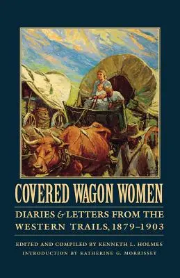 Covered Wagon Women, volumul 11: Jurnale și scrisori de pe drumurile din vest, 1879-1903 - Covered Wagon Women, Volume 11: Diaries and Letters from the Western Trails, 1879-1903