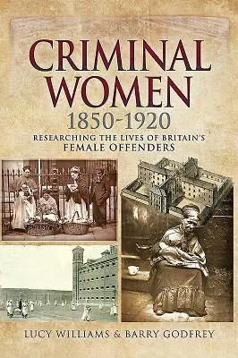 Criminal Women 1850-1920: Cercetarea vieților femeilor infractoare din Marea Britanie - Criminal Women 1850-1920: Researching the Lives of Britain's Female Offenders