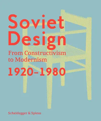 Design sovietic: De la constructivism la modernism 1920-1980 - Soviet Design: From Constructivism to Modernism 1920-1980