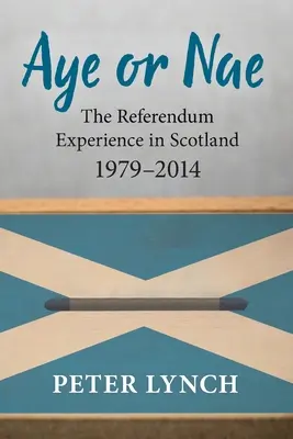 Aye or Nae: Experiența referendumului în Scoția 1979-2014 - Aye or Nae: The Referendum Experience in Scotland 1979-2014