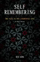 Amintirea de sine: Calea către iubirea non-judecătoare (manualul unui proprietar) - Self Remembering: The Path to Non-Judgmental Love (an Owner's Manual)