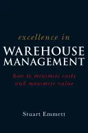 Excellence in Warehouse Management: Cum să minimizăm costurile și să maximizăm valoarea - Excellence in Warehouse Management: How to Minimise Costs and Maximise Value