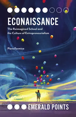 Econaissance: Școala reimaginată și cultura antreprenoriatului - Econaissance: The Reimagined School and the Culture of Entrepreneurialism