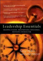 Leadership Essentials: Conturarea viziunii, multiplicarea influenței, definirea caracterului - Leadership Essentials: Shaping Vision, Multiplying Influence, Defining Character
