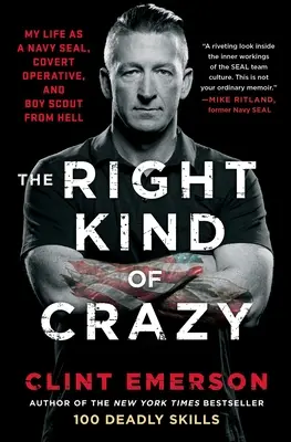 The Right Kind of Crazy: Viața mea ca Navy Seal, agent sub acoperire și cercetaș din iad - The Right Kind of Crazy: My Life as a Navy Seal, Covert Operative, and Boy Scout from Hell