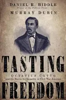 Degustarea libertății: Octavius Catto și lupta pentru egalitate în America Războiului Civil - Tasting Freedom: Octavius Catto and the Battle for Equality in Civil War America
