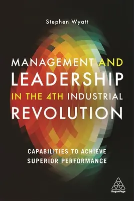 Management și leadership în cea de-a patra revoluție industrială: Capabilități pentru obținerea de performanțe superioare - Management and Leadership in the 4th Industrial Revolution: Capabilities to Achieve Superior Performance