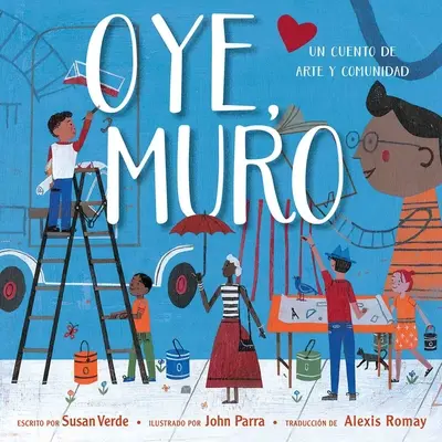 Oye, Muro (Hei, perete): Un Cuento de Arte Y Comunidad - Oye, Muro (Hey, Wall): Un Cuento de Arte Y Comunidad