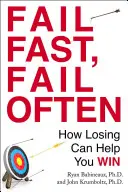 Fail Fast, Fail Often: How Losing Can Help You Win