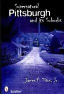 Pittsburgh supranatural și suburbiile sale - Supernatural Pittsburgh and Its Suburbs
