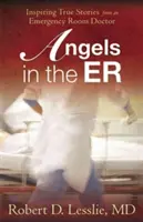 Îngeri în Urgență, 1: Povești adevărate și inspirate de la un medic de urgență - Angels in the Er, 1: Inspiring True Stories from an Emergency Room Doctor