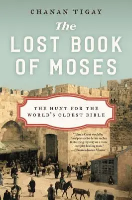 Cartea pierdută a lui Moise: The Hunt for the World's Oldest Bible (Căutarea celei mai vechi Biblii din lume) - The Lost Book of Moses: The Hunt for the World's Oldest Bible