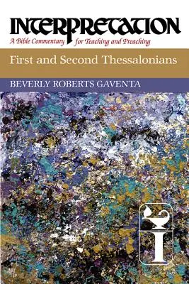 Primul și al doilea Tesaloniceni: Interpretare: Un comentariu biblic pentru predare și predicare - First and Second Thessalonians: Interpretation: A Bible Commentary for Teaching and Preaching
