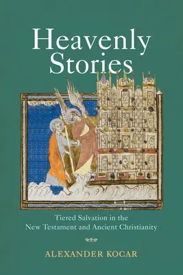 Povești cerești: Salvarea pe niveluri în Noul Testament și creștinismul antic - Heavenly Stories: Tiered Salvation in the New Testament and Ancient Christianity