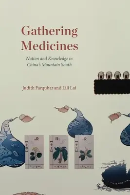 Culegând medicamente: Națiune și cunoaștere în Munții de Sud ai Chinei - Gathering Medicines: Nation and Knowledge in China's Mountain South