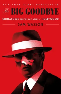 Marea despărțire: Chinatown și ultimii ani de Hollywood - The Big Goodbye: Chinatown and the Last Years of Hollywood